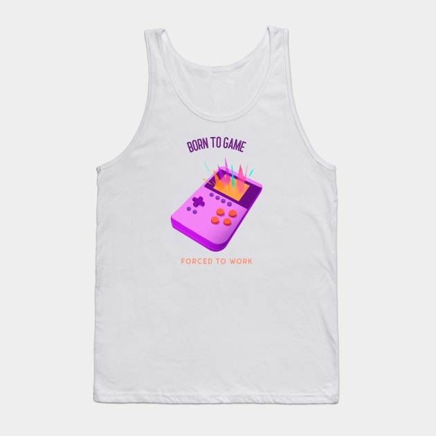 Born to game Forced to work Tank Top by InkBlitz
